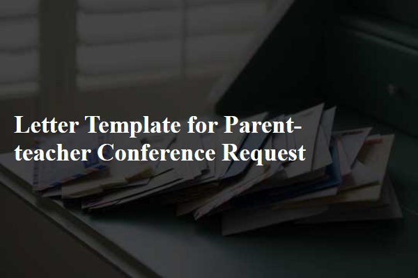 Letter Template For Parent-Teacher Conference Request