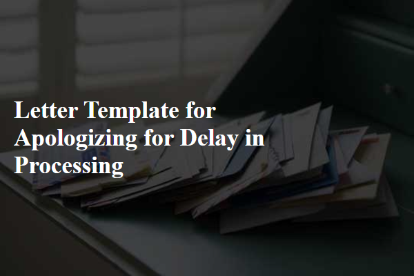 Letter Template For Apologizing For Delay In Processing