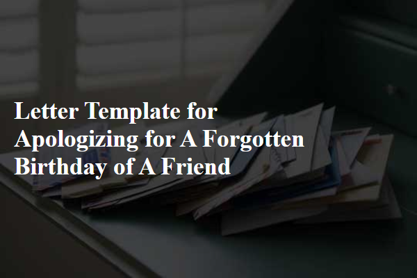 Letter Template For Apologizing For A Forgotten Birthday Of A Friend