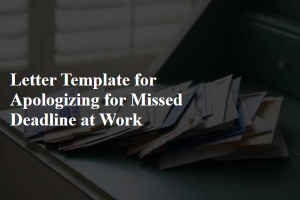 Letter Template For Apologizing For Missed Deadline At Work