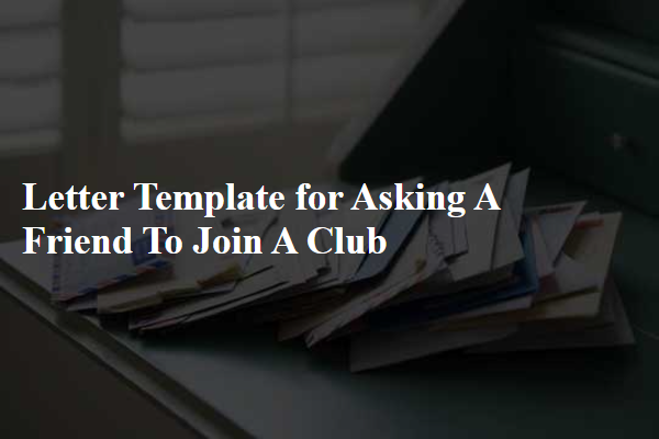 Letter Template For Asking A Friend To Join A Club