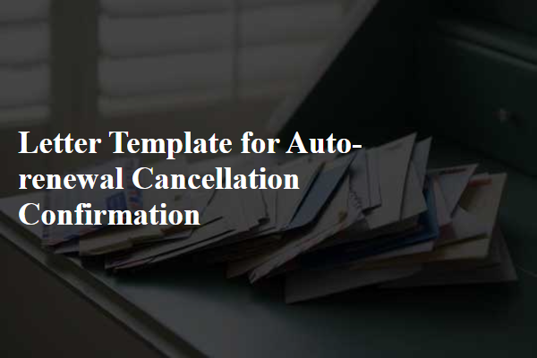 Letter Template For Auto-Renewal Cancellation Confirmation