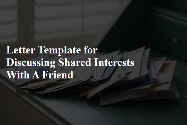 Letter Template For Discussing Shared Interests With A Friend