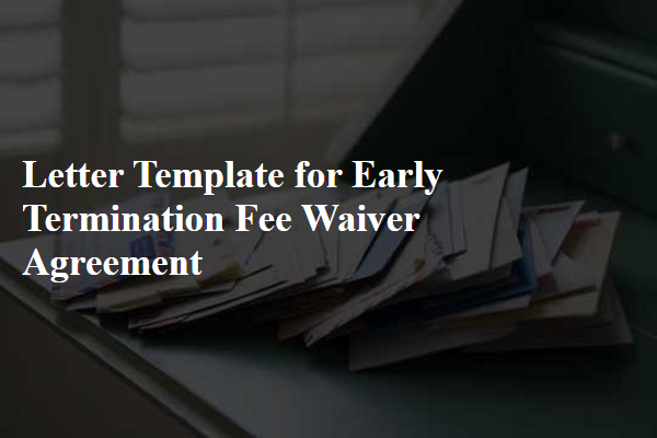 Letter Template For Early Termination Fee Waiver Agreement