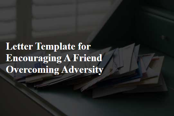 Letter Template For Encouraging A Friend Overcoming Adversity