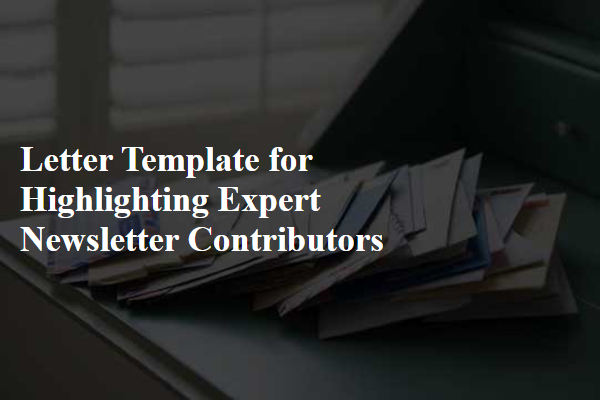 Letter Template For Highlighting Expert Newsletter Contributors