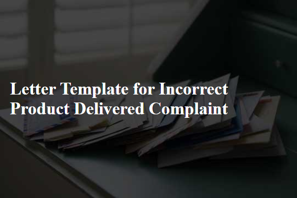 Letter Template For Incorrect Product Delivered Complaint