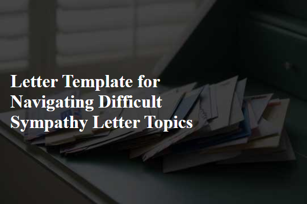 Letter Template For Navigating Difficult Sympathy Letter Topics