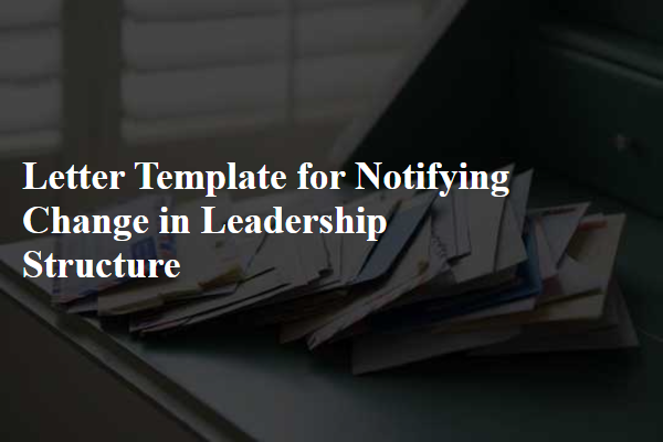 Letter Template For Notifying Change In Leadership Structure