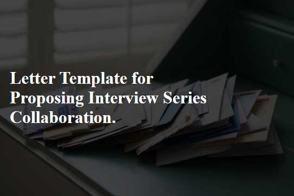 Letter Template For Proposing Interview Series Collaboration.