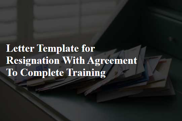 Letter Template For Resignation With Agreement To Complete Training