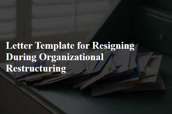 Letter Template For Resigning During Organizational Restructuring