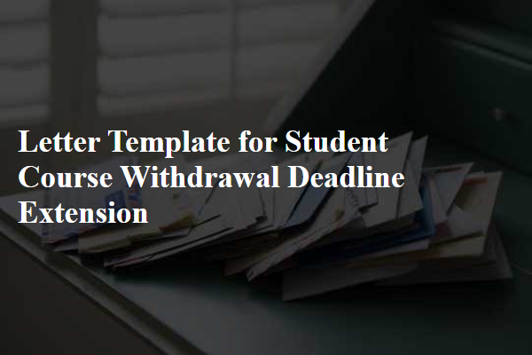 Letter Template For Student Course Withdrawal Deadline Extension