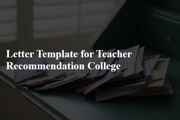 Letter Template For Teacher Recommendation College