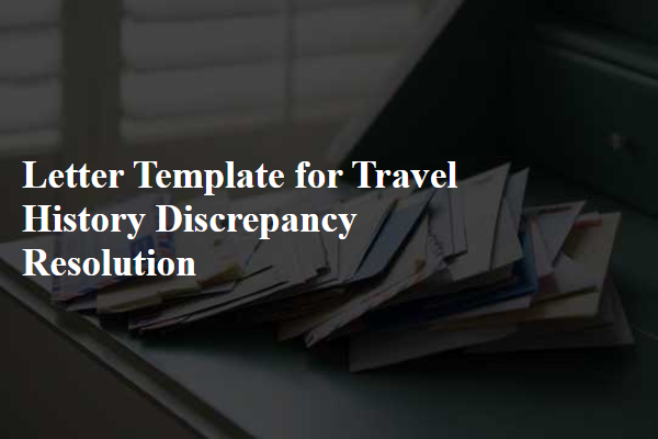 Letter Template For Travel History Discrepancy Resolution