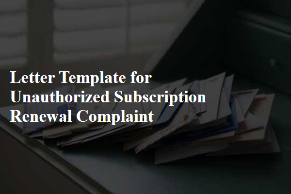 Letter Template For Unauthorized Subscription Renewal Complaint