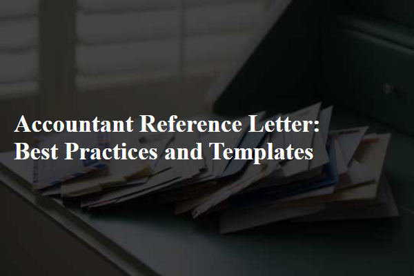 Accountant Reference Letter: Best Practices and Templates
