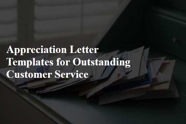 Appreciation Letter Templates for Outstanding Customer Service