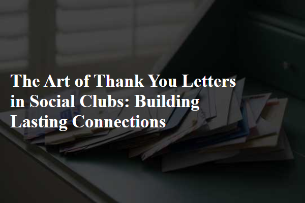The Art of Thank You Letters in Social Clubs: Building Lasting Connections