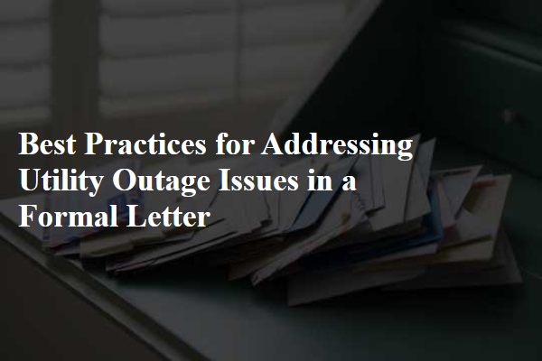 Best Practices for Addressing Utility Outage Issues in a Formal Letter
