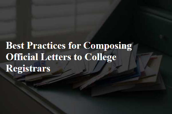 Best Practices for Composing Official Letters to College Registrars
