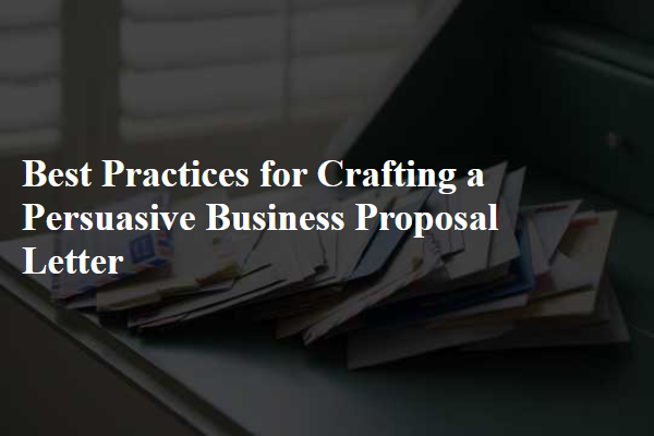 Best Practices for Crafting a Persuasive Business Proposal Letter