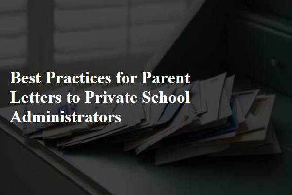 Best Practices for Parent Letters to Private School Administrators