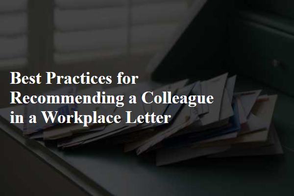 Best Practices for Recommending a Colleague in a Workplace Letter