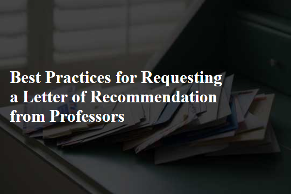 Best Practices for Requesting a Letter of Recommendation from Professors