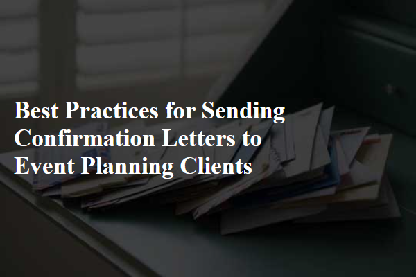 Best Practices for Sending Confirmation Letters to Event Planning Clients