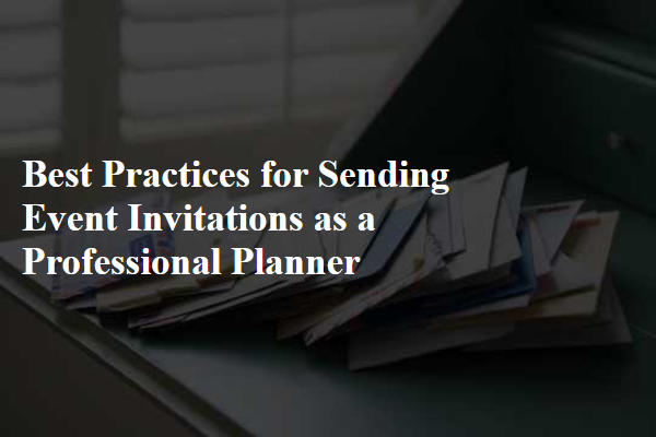 Best Practices for Sending Event Invitations as a Professional Planner