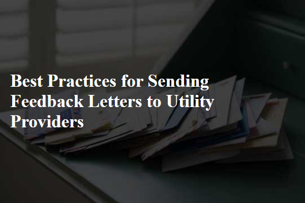 Best Practices for Sending Feedback Letters to Utility Providers