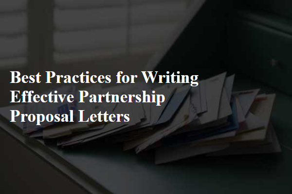 Best Practices for Writing Effective Partnership Proposal Letters