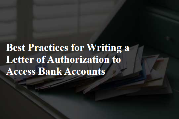 Best Practices for Writing a Letter of Authorization to Access Bank Accounts