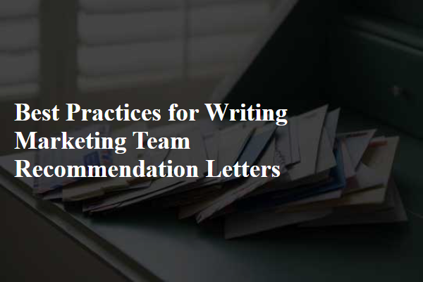 Best Practices for Writing Marketing Team Recommendation Letters