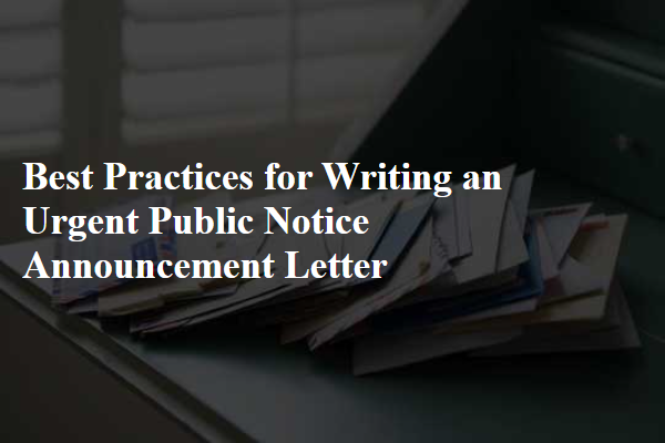Best Practices for Writing an Urgent Public Notice Announcement Letter