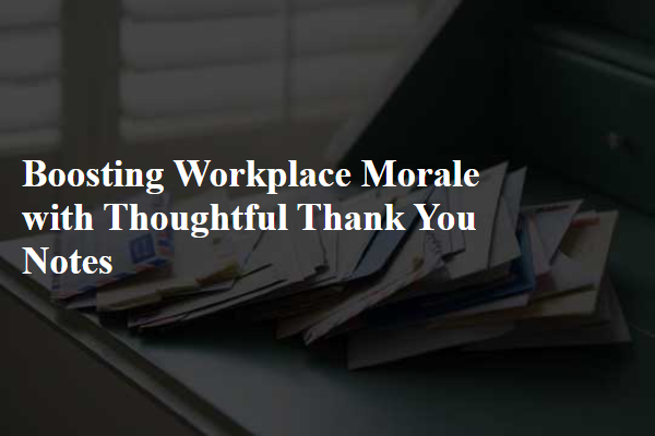 Boosting Workplace Morale with Thoughtful Thank You Notes