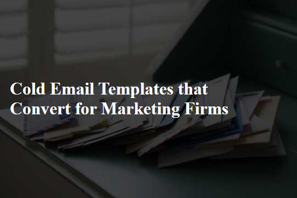 Cold Email Templates that Convert for Marketing Firms