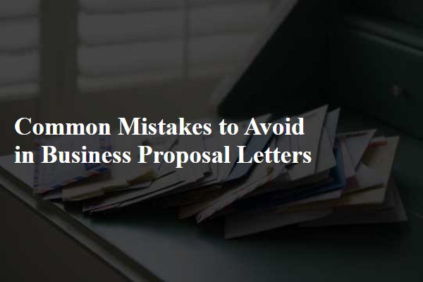 Common Mistakes to Avoid in Business Proposal Letters