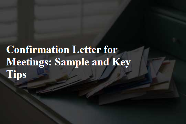 Confirmation Letter for Meetings: Sample and Key Tips