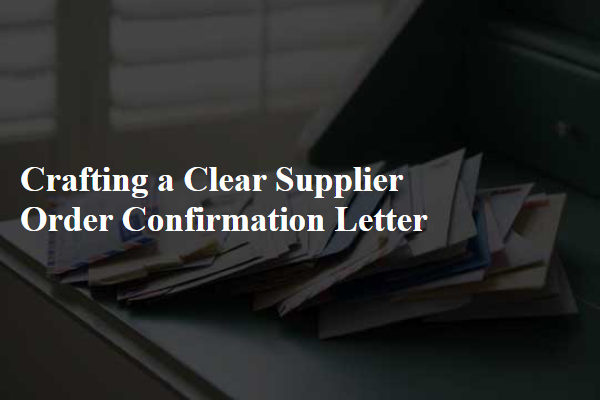 Crafting a Clear Supplier Order Confirmation Letter