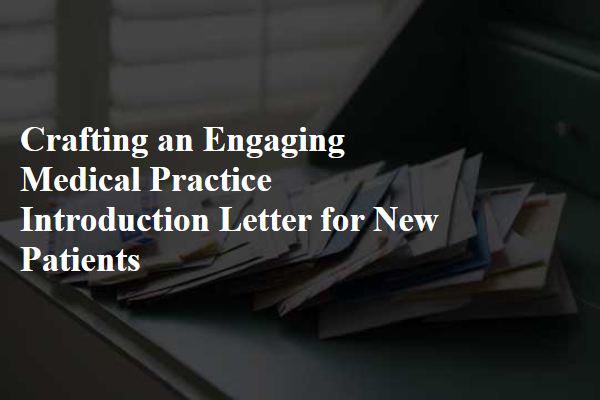 Crafting an Engaging Medical Practice Introduction Letter for New Patients