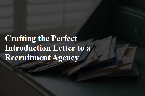 Crafting the Perfect Introduction Letter to a Recruitment Agency