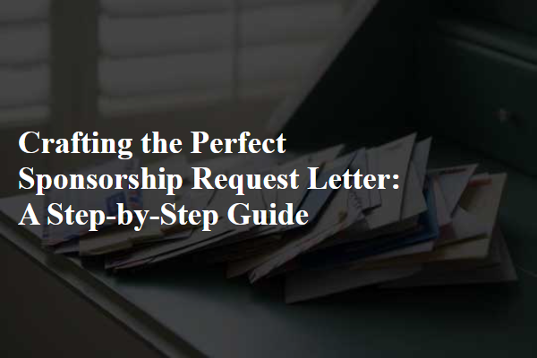 Crafting the Perfect Sponsorship Request Letter: A Step-by-Step Guide
