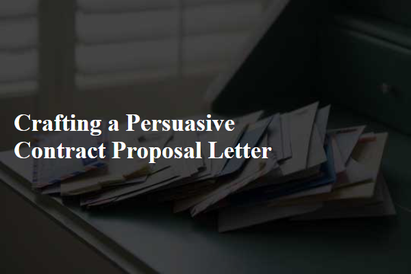 Crafting a Persuasive Contract Proposal Letter