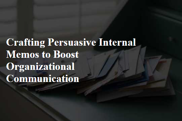 Crafting Persuasive Internal Memos to Boost Organizational Communication