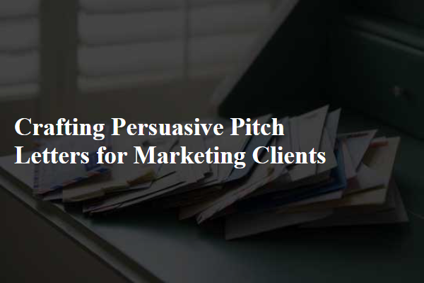 Crafting Persuasive Pitch Letters for Marketing Clients