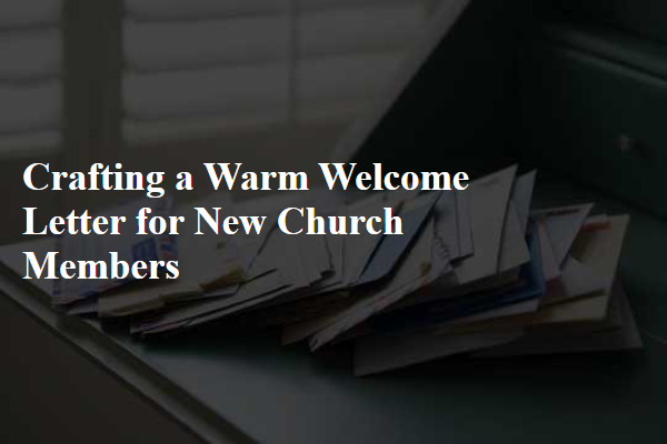 Crafting a Warm Welcome Letter for New Church Members