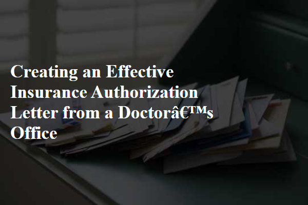 Creating an Effective Insurance Authorization Letter from a Doctor’s Office