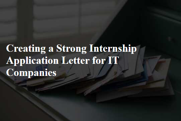 Creating a Strong Internship Application Letter for IT Companies